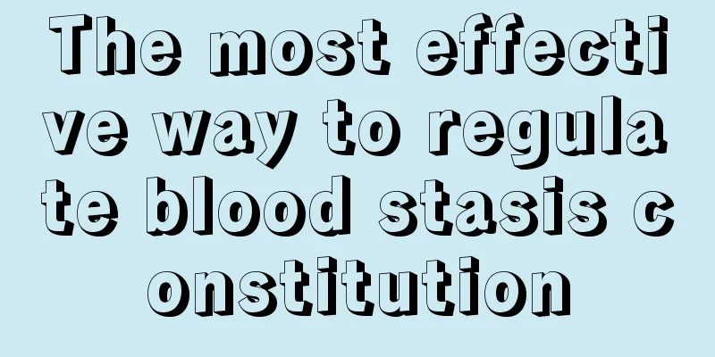 The most effective way to regulate blood stasis constitution