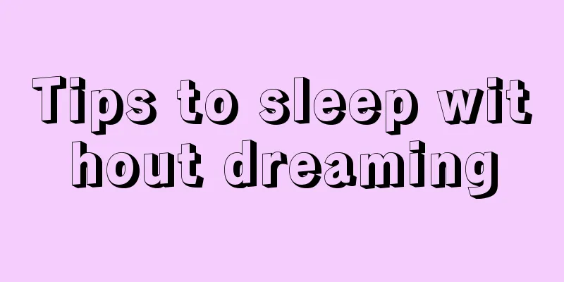 Tips to sleep without dreaming