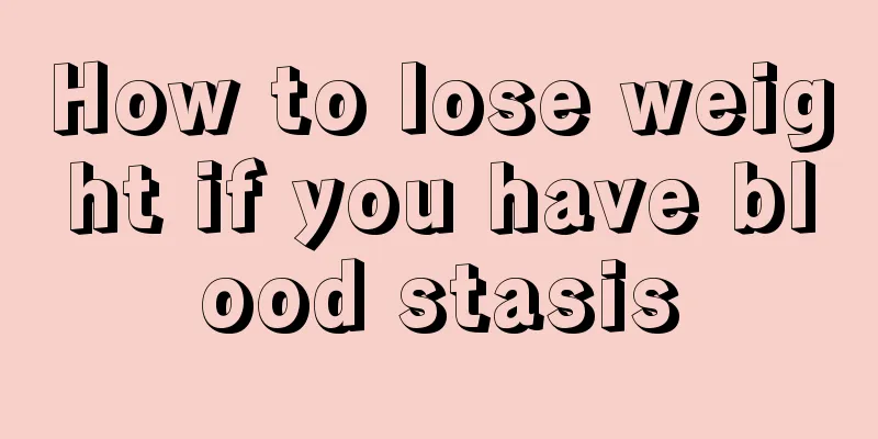 How to lose weight if you have blood stasis