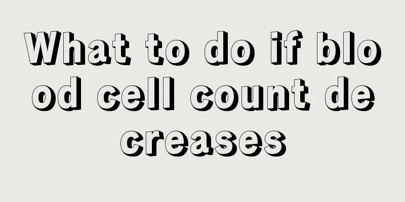 What to do if blood cell count decreases