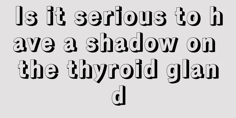 Is it serious to have a shadow on the thyroid gland