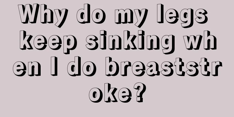 Why do my legs keep sinking when I do breaststroke?