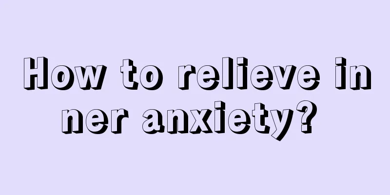 How to relieve inner anxiety? 