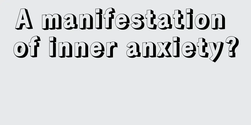 A manifestation of inner anxiety? 