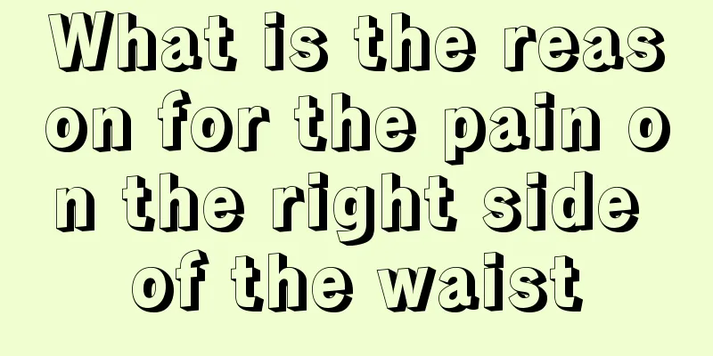 What is the reason for the pain on the right side of the waist