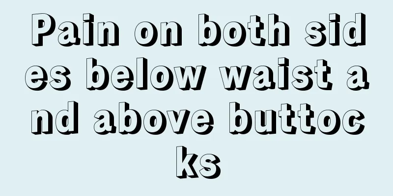 Pain on both sides below waist and above buttocks