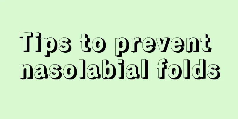 Tips to prevent nasolabial folds