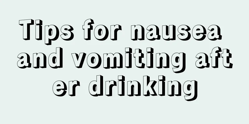 Tips for nausea and vomiting after drinking
