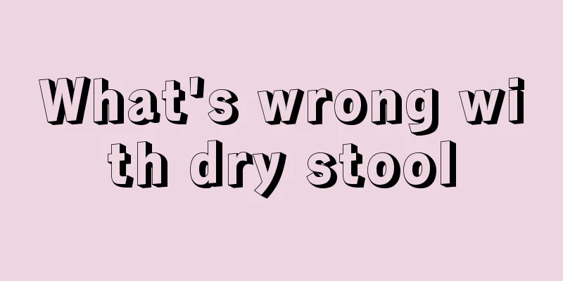 What's wrong with dry stool