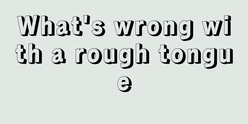 What's wrong with a rough tongue