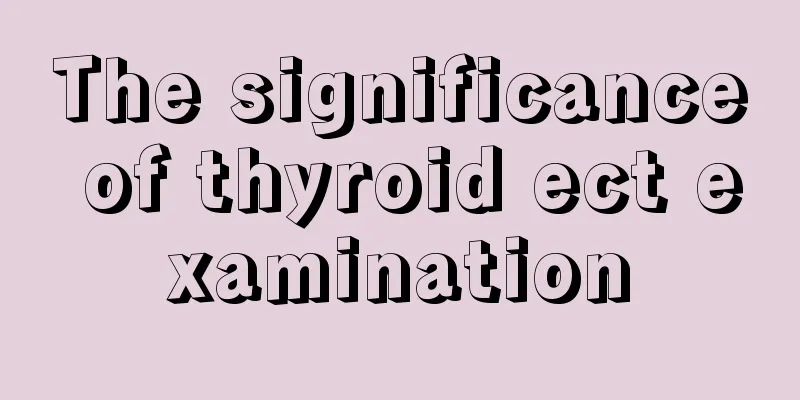 The significance of thyroid ect examination