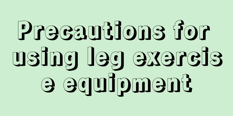 Precautions for using leg exercise equipment