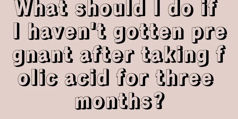 What should I do if I haven't gotten pregnant after taking folic acid for three months?