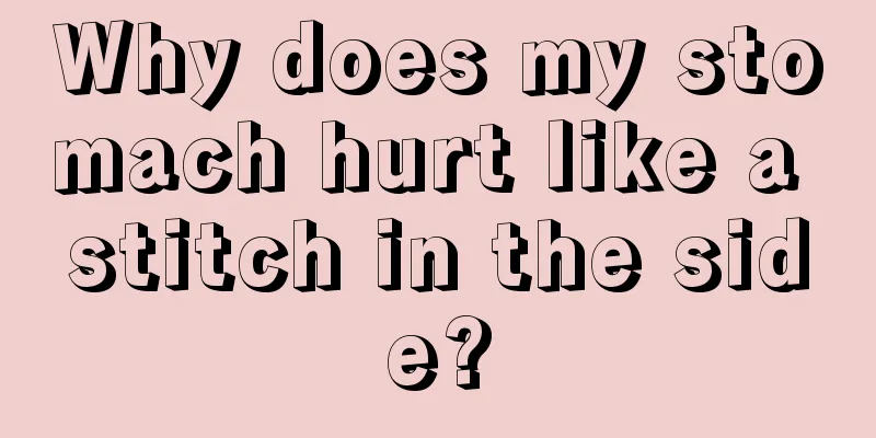 Why does my stomach hurt like a stitch in the side?