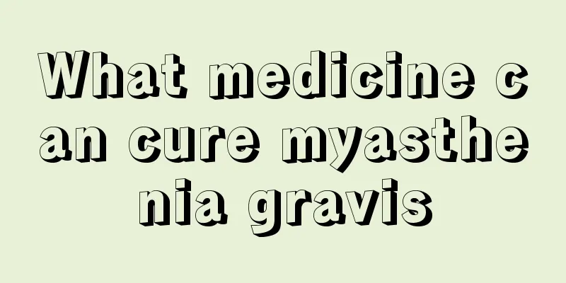 What medicine can cure myasthenia gravis