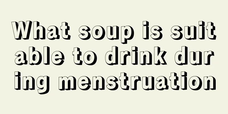 What soup is suitable to drink during menstruation