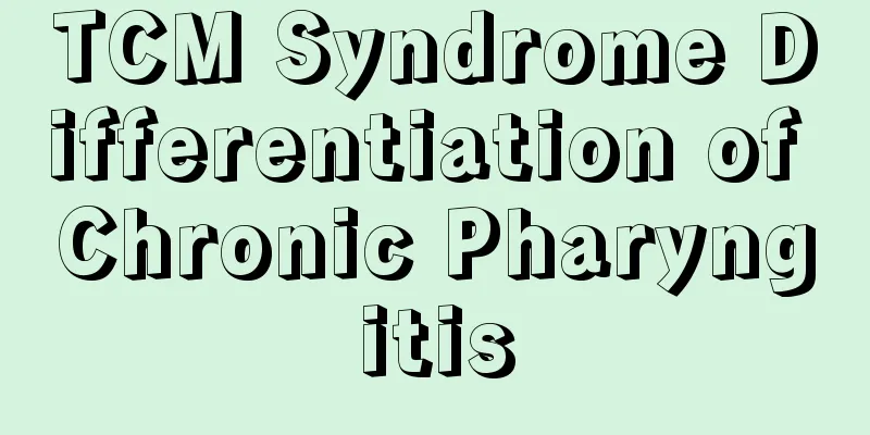TCM Syndrome Differentiation of Chronic Pharyngitis