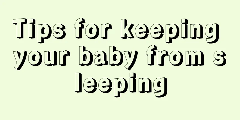 Tips for keeping your baby from sleeping