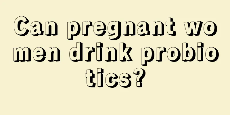 Can pregnant women drink probiotics?