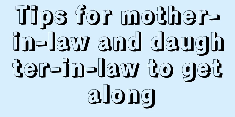 Tips for mother-in-law and daughter-in-law to get along