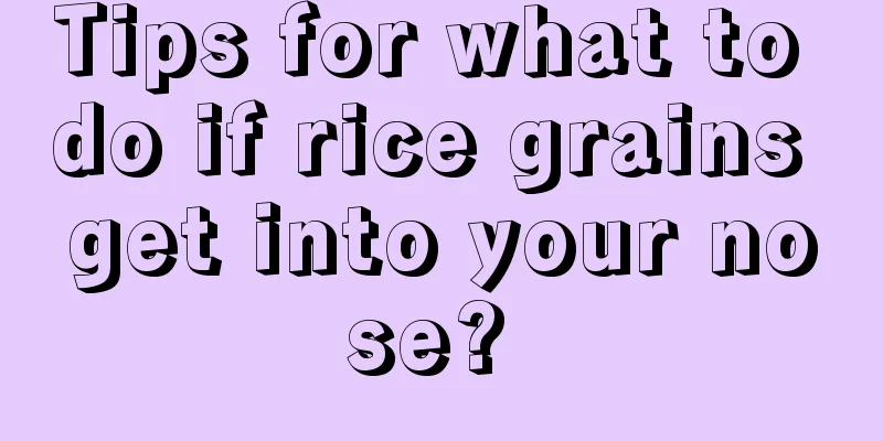 Tips for what to do if rice grains get into your nose? 
