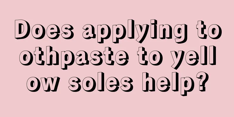 Does applying toothpaste to yellow soles help?