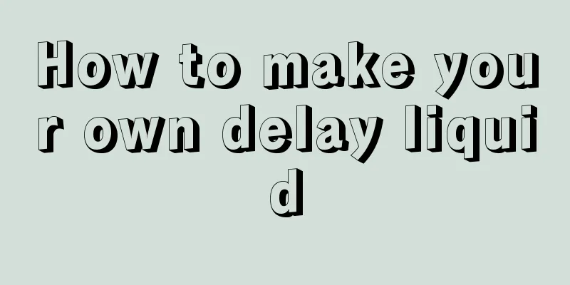 How to make your own delay liquid