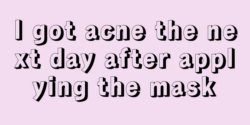 I got acne the next day after applying the mask