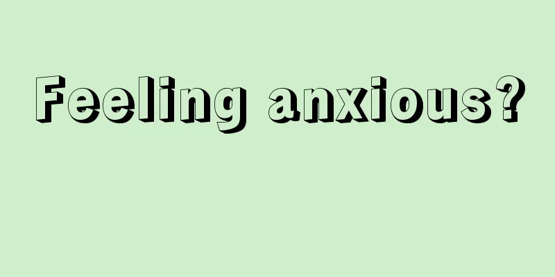 Feeling anxious? 