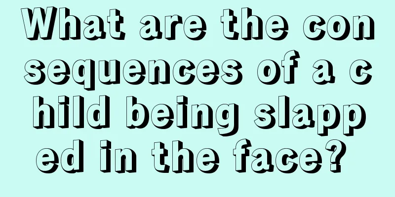 What are the consequences of a child being slapped in the face? 