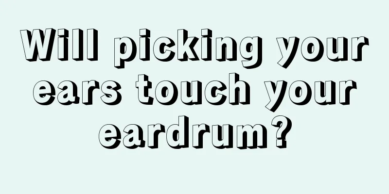 Will picking your ears touch your eardrum?