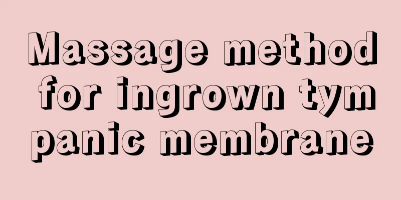 Massage method for ingrown tympanic membrane