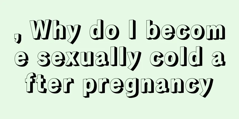 , Why do I become sexually cold after pregnancy