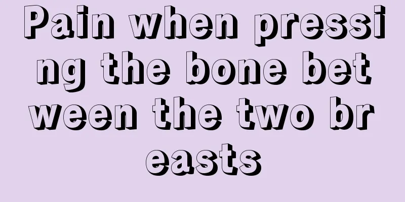 Pain when pressing the bone between the two breasts