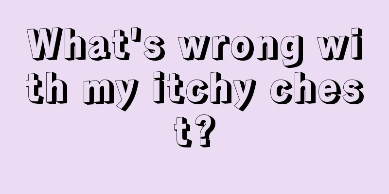 What's wrong with my itchy chest?