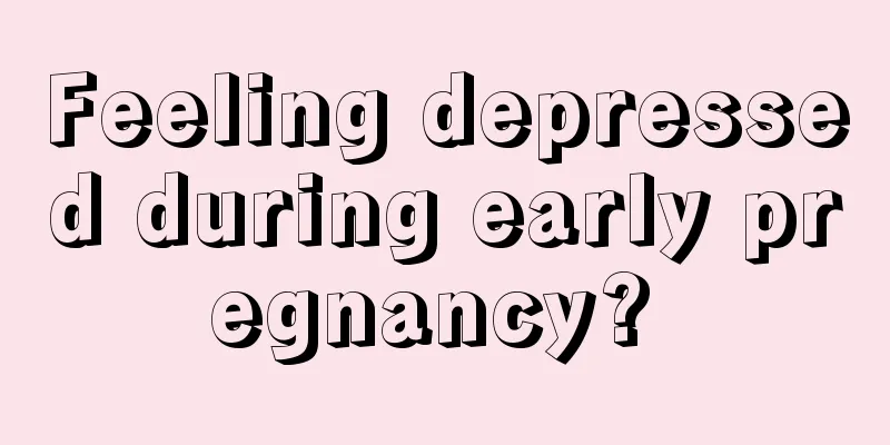 Feeling depressed during early pregnancy? 