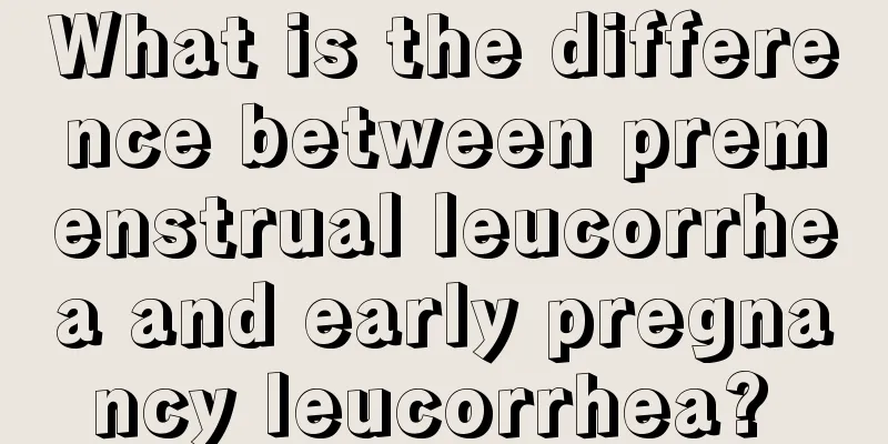 What is the difference between premenstrual leucorrhea and early pregnancy leucorrhea? 