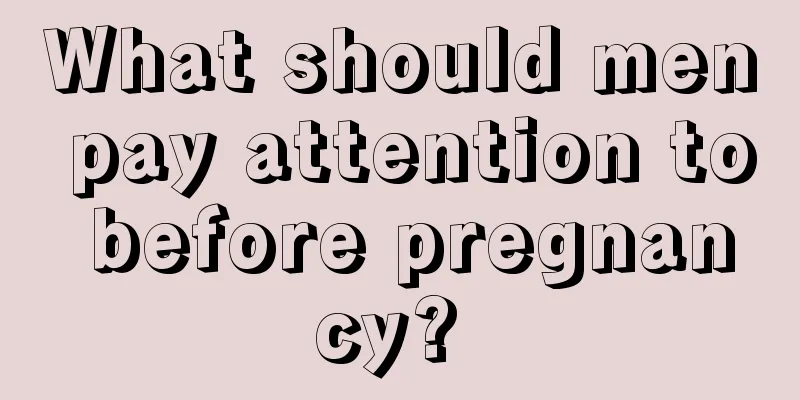 What should men pay attention to before pregnancy? 