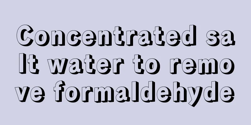 Concentrated salt water to remove formaldehyde