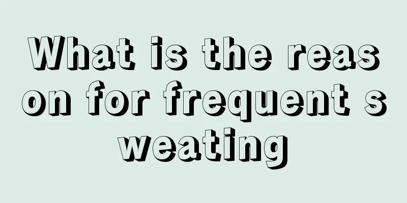 What is the reason for frequent sweating