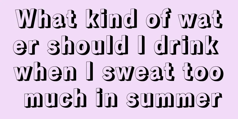 What kind of water should I drink when I sweat too much in summer