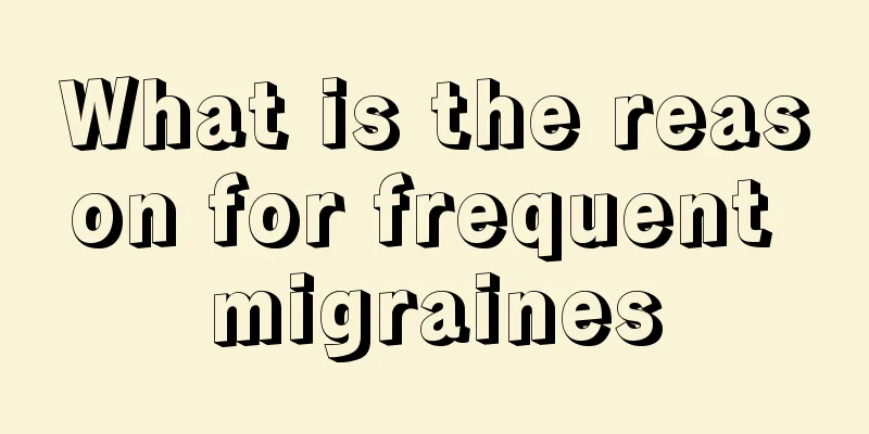 What is the reason for frequent migraines