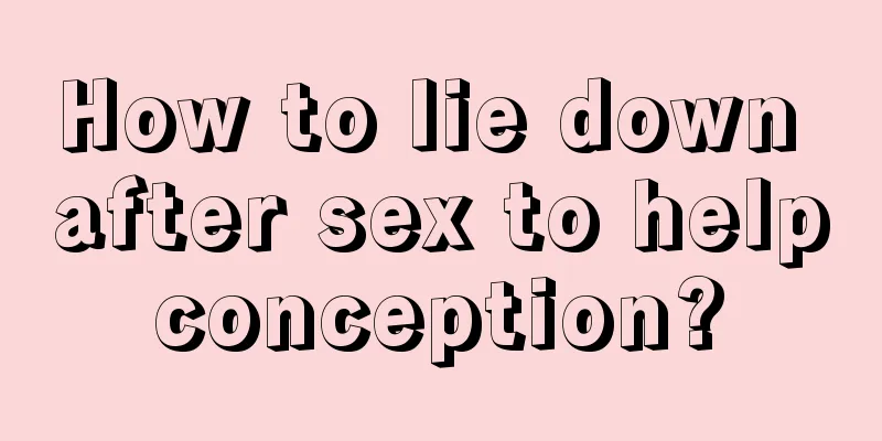 How to lie down after sex to help conception? 
