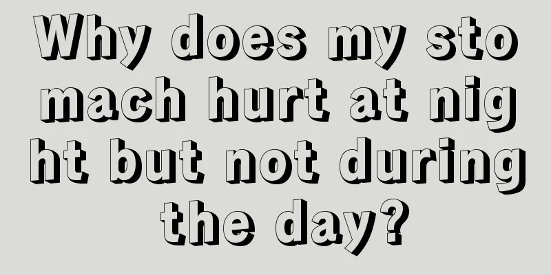 Why does my stomach hurt at night but not during the day?