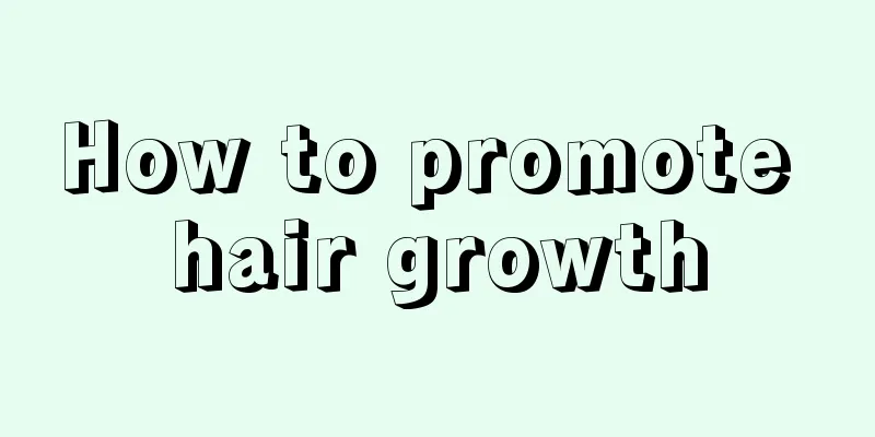 How to promote hair growth