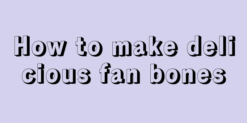 How to make delicious fan bones