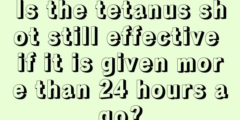 Is the tetanus shot still effective if it is given more than 24 hours ago?