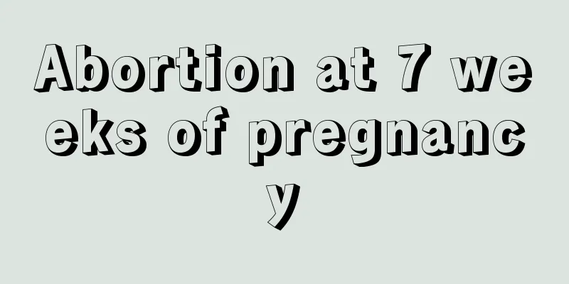 Abortion at 7 weeks of pregnancy
