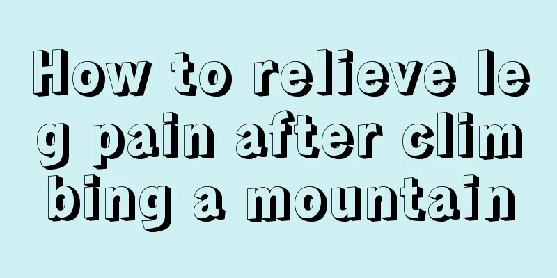 How to relieve leg pain after climbing a mountain