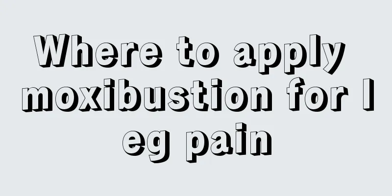 Where to apply moxibustion for leg pain
